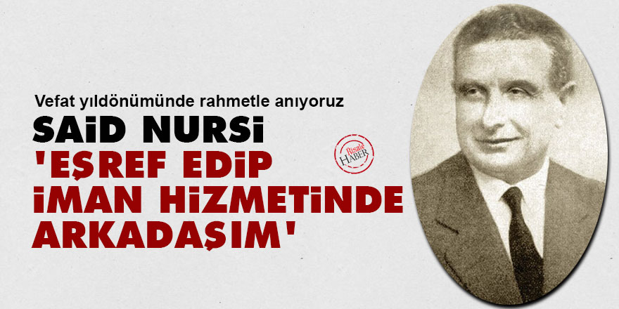 Said Nursi: Eşref Edip iman hizmetinde arkadaşım