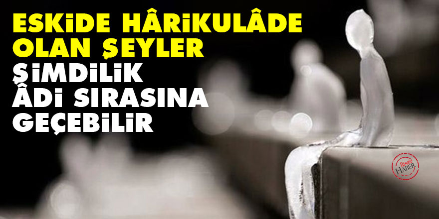 Bediüzzaman: Eskide hârikulâde olan şeyler, şimdilik âdi sırasına geçebilir