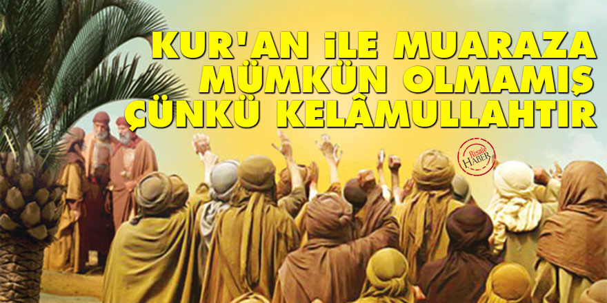 Bediüzzaman: Kur'an ile muaraza mümkün olmamış çünkü Kelâmullahtır