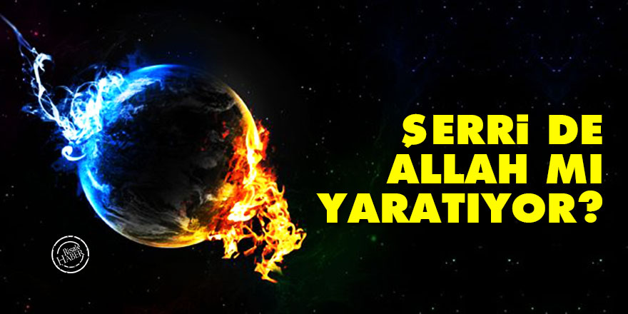 Şerri de Allah mı yaratıyor?