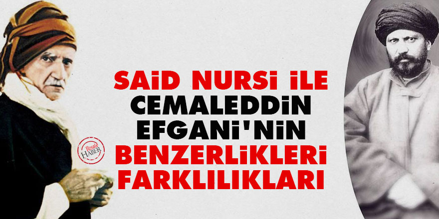Said Nursi ile Cemaleddin Efgani'nin benzerlikleri-farklılıkları