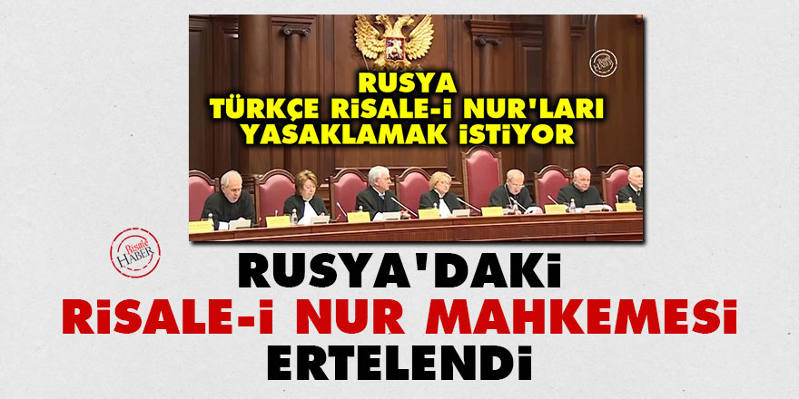 Rusya'daki Risale-i Nur mahkemesi ertelendi