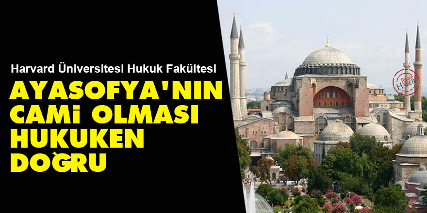Harvard Üniversitesi: Ayasofya'nın cami olması hukuken doğru