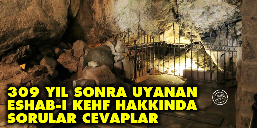 309 yıl sonra uyanan Eshab-ı Kehf hakkında sorular cevaplar