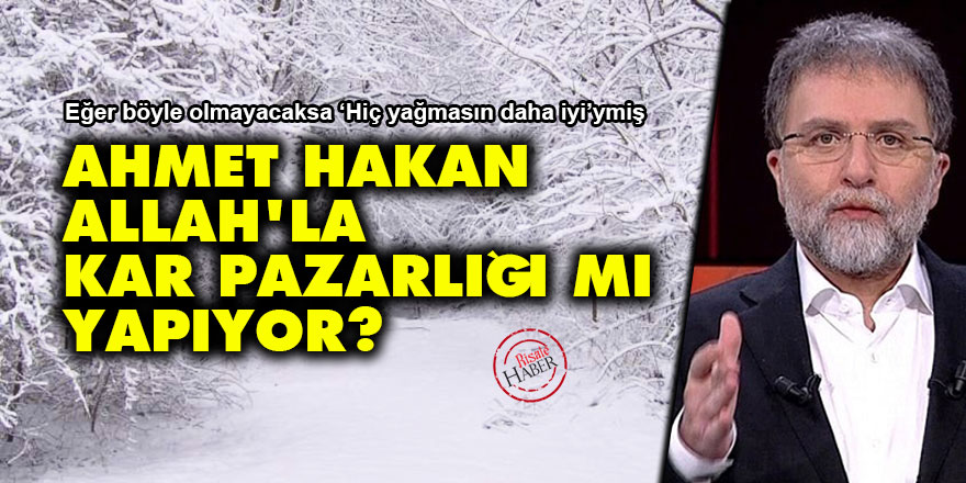 Ahmet Hakan, Allah'la kar pazarlığı mı yapıyor?