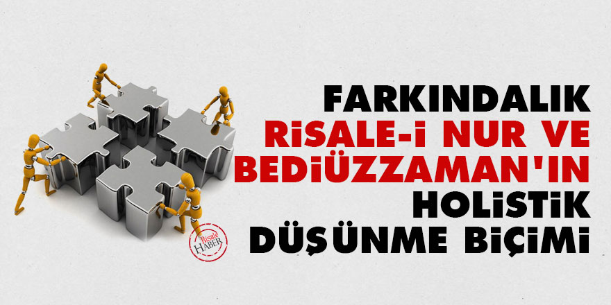 Farkındalık, Risale-i Nur ve Bediüzzaman'ın holistik düşünme biçimi
