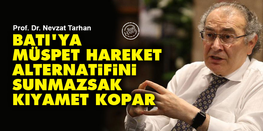 Batı'ya müspet hareket alternatifini sunmazsak kıyamet kopar