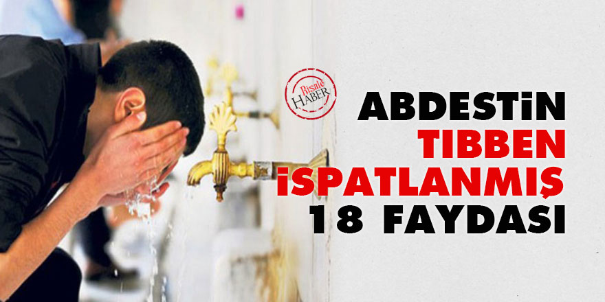 Abdestin tıbben ispatlanmış 18 faydası