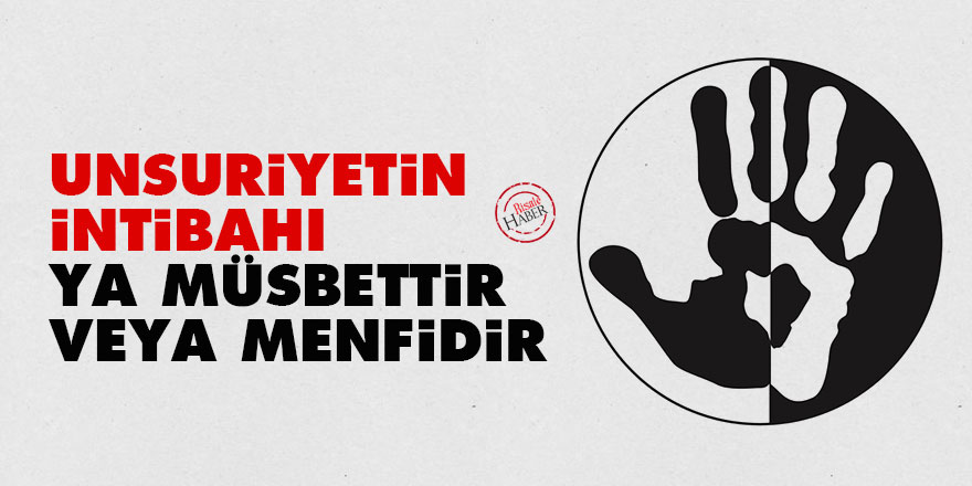 Bediüzzaman: Unsuriyetin intibahı ya müsbettir veya menfidir