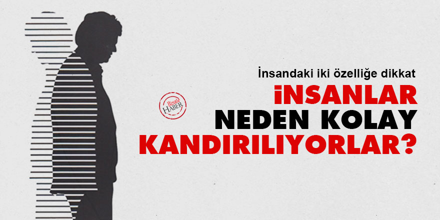 İnsanlar neden kolay kandırılıyorlar?