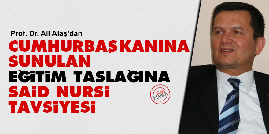 Cumhurbaşkanına sunulan eğitim taslağına Said Nursi tavsiyesi