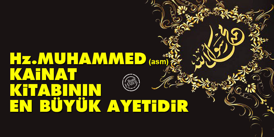 Hz. Muhammed (asm) kainat kitabının en büyük ayetidir