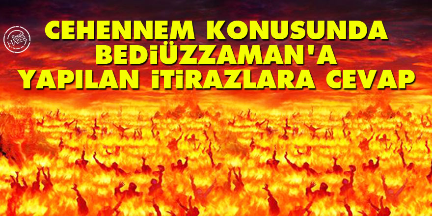 Cehennem konusunda Bediüzzaman’a yapılan itirazlara cevap