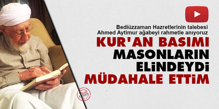 Kur'an basımı masonların elindeydi müdahale ettim