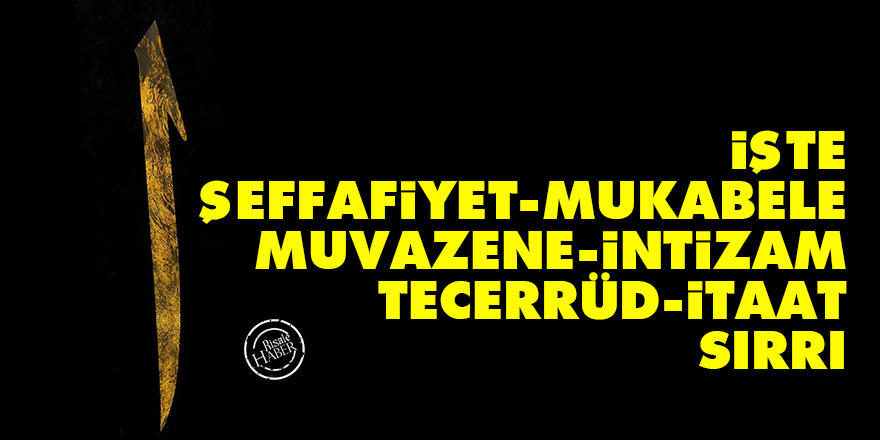 Bediüzzaman: İşte şeffafiyet, mukabele, muvazene, intizam, tecerrüd, itaat sırrı