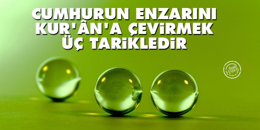 Bediüzzaman: Cumhurun enzarını Kur'ân'a çevirmek üç tarikledir