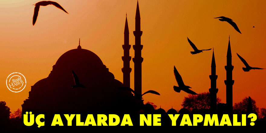 Üç aylar başladı, üç aylarda ne yapmalı?