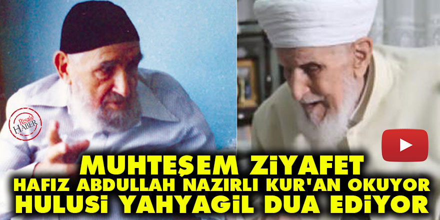 Muhteşem ziyafet: Hafız Abdullah Nazırlı Kur'an okuyor, Hulusi Yahyagil dua ediyor