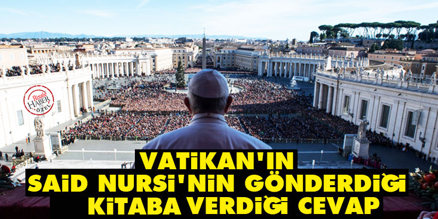 Vatikan'ın Said Nursi'nin gönderdiği kitaba verdiği cevap