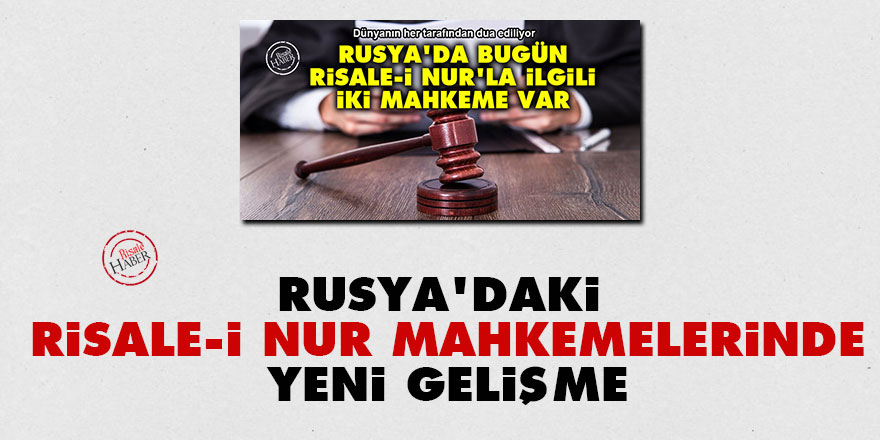 Rusya'daki Risale-i Nur mahkemelerinde yeni gelişme