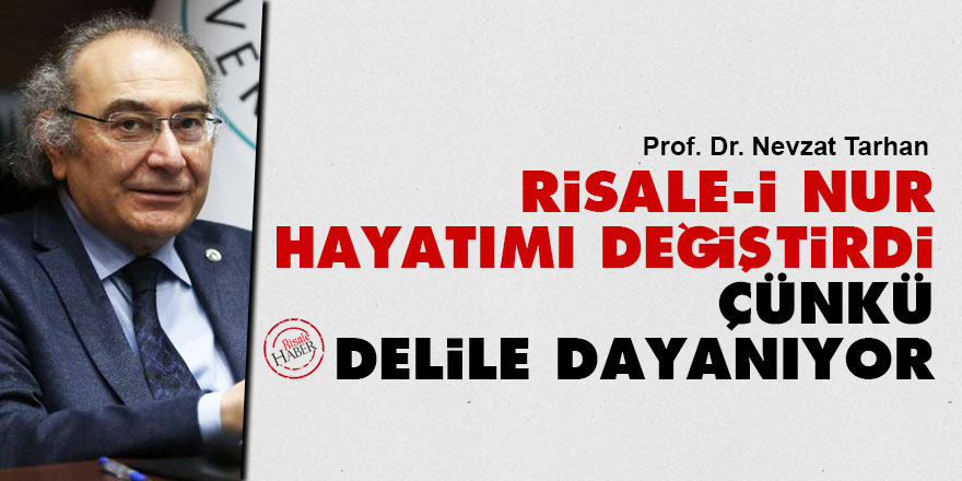 Nevzat Tarhan: Risale-i Nur hayatımı değiştirdi çünkü delile dayanıyor