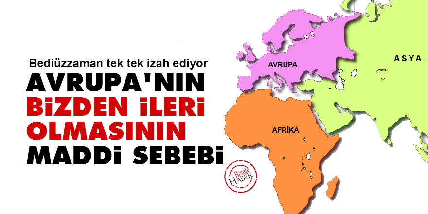 Bediüzzaman: Avrupa'nın bizden ileri olmasının maddi sebebi