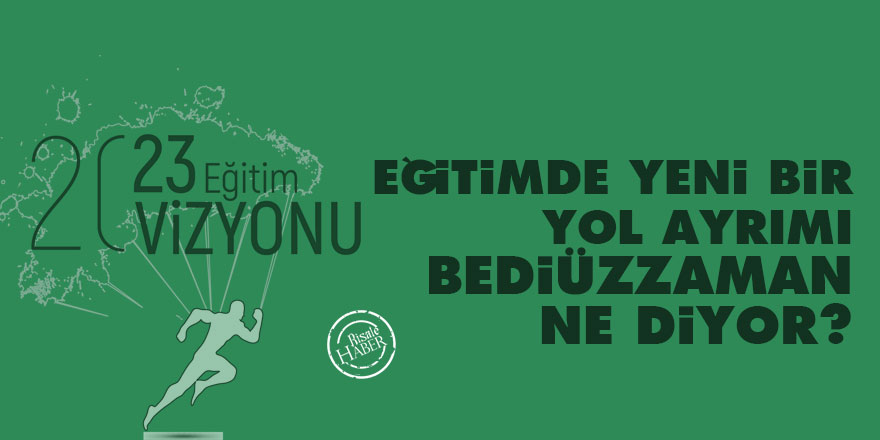 Eğitimde Yeni Bir Yol Ayrımı: Bediüzzaman ne diyor?