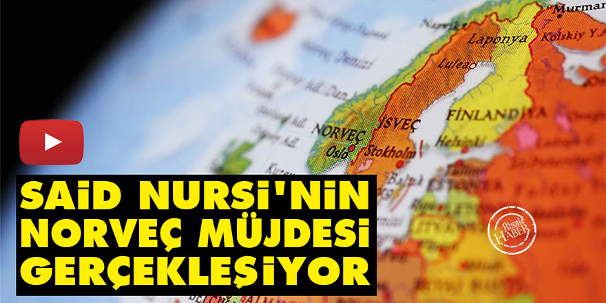Said Nursi'nin Norveç müjdesi gerçekleşiyor
