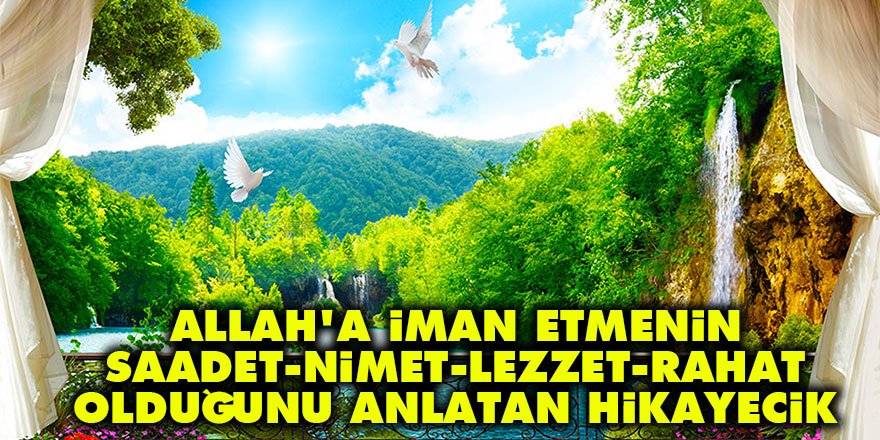 Allah'a iman etmenin saadet, nimet, lezzet ve rahat olduğunu anlatan hikayecik