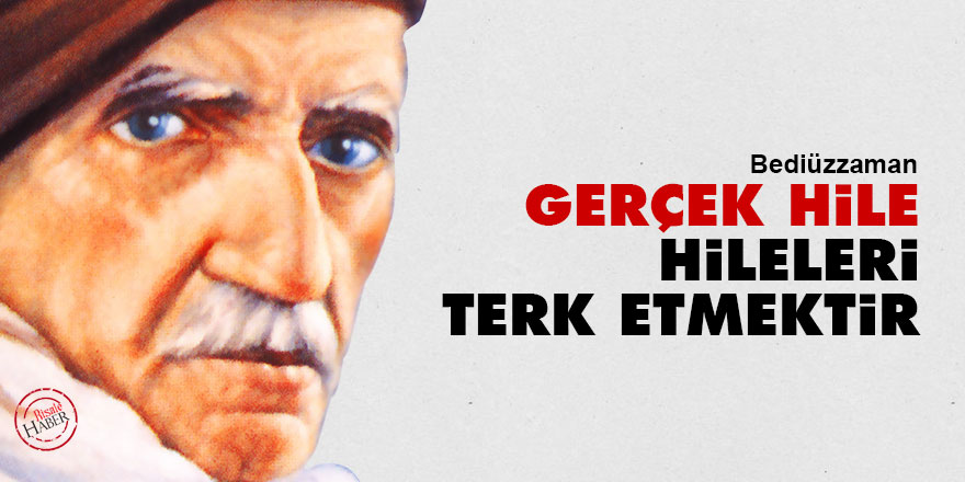 Bediüzzaman: Gerçek hile, hileleri terk etmektir