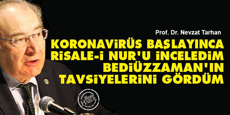 Prof. Nevzat Tarhan: Koronavirüs başlayınca Risale-i Nur’u inceledim Bediüzzaman'ın tavsiyelerini gördüm