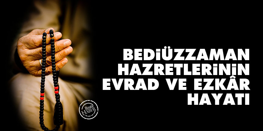 Bediüzzaman Hazretlerinin evrad ve ezkâr hayatı