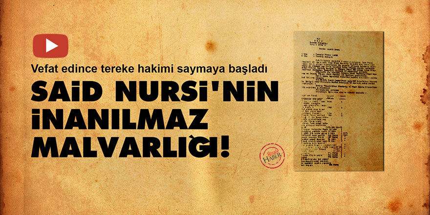 Said Nursi'nin inanılmaz malvarlığı!