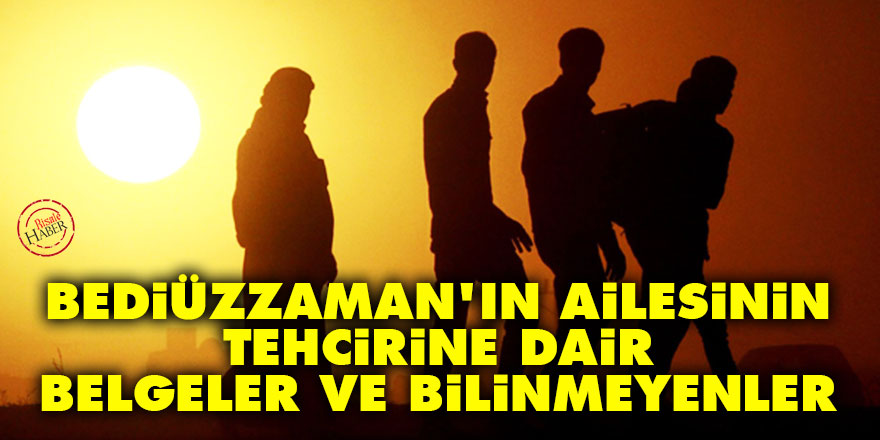 Bediüzzaman’ın ailesinin tehcirine dair belgeler ve bilinmeyenler