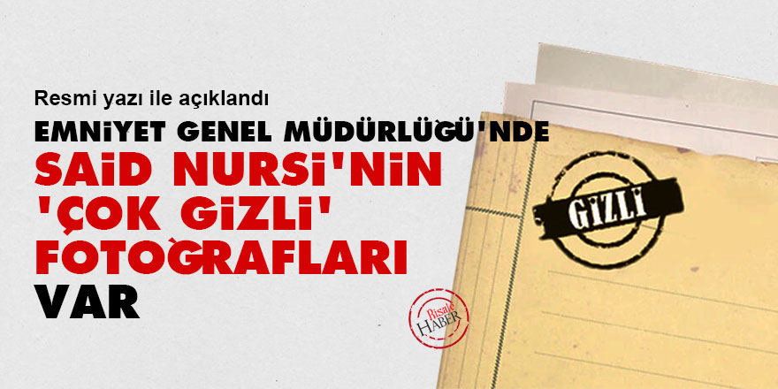 Emniyet Genel Müdürlüğü'nde Said Nursi'nin 'Çok Gizli' fotoğrafları var