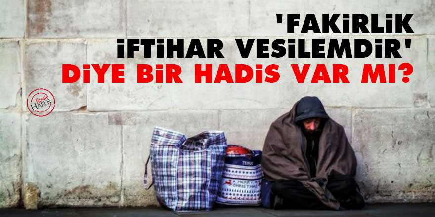 'Fakirlik iftihar vesilemdir' diye bir Hadis var mı?