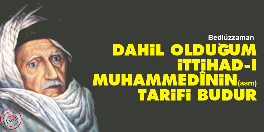 Bediüzzaman: Dahil olduğum ittihad-ı Muhammedînin (asm) tarifi budur