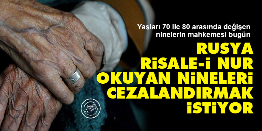 Rusya, Risale-i Nur okuyan nineleri cezalandırmak istiyor