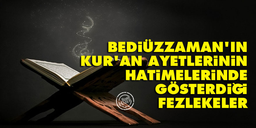 Bediüzzaman'ın Kur'an ayetlerinin hatimelerinde gösterdiği fezlekeler