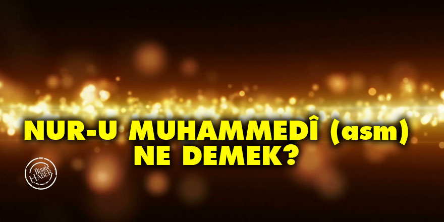 Nur-u Muhammedî (asm) ne demek?