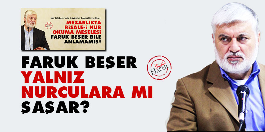 Faruk Beşer yalnız Nurculara mı şaşar?
