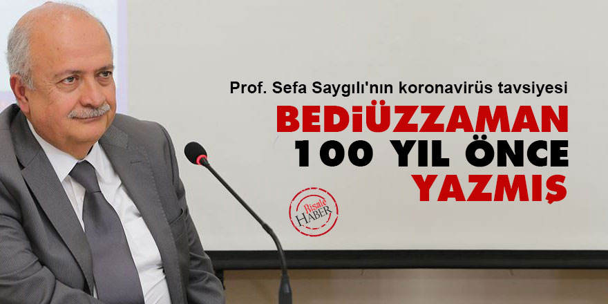 Prof. Sefa Saygılı'nın koronavirüs tavsiyesi: Bediüzzaman 100 yıl önce yazmış