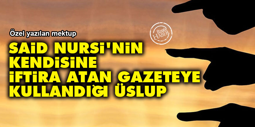 Said Nursi'nin kendisine iftira atan gazeteye kullandığı üslup