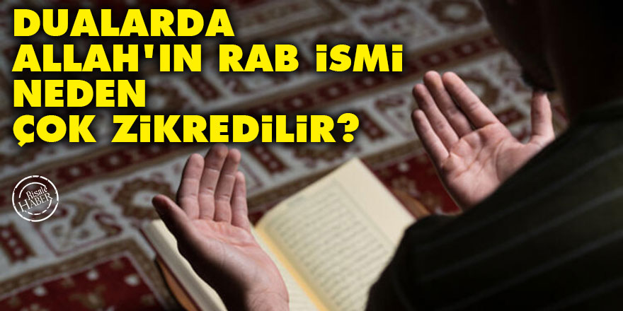 Dualarda Allah’ın Rab ismi neden çok zikredilir?