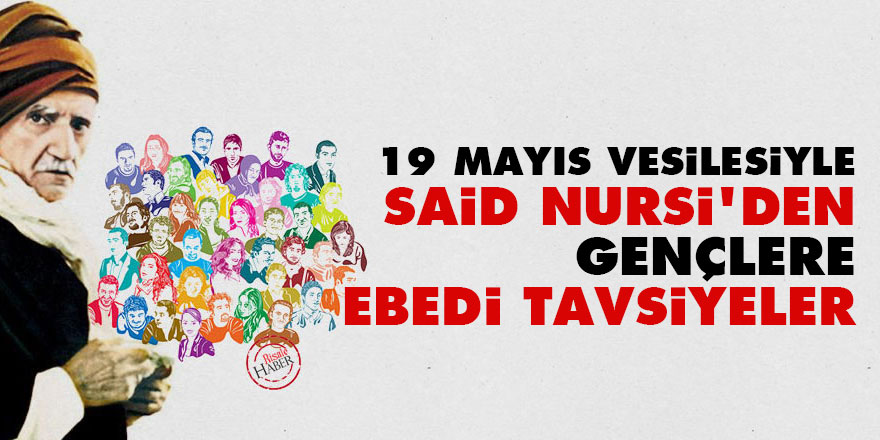 19 Mayıs vesilesiyle Said Nursi'den gençlere 'ebedi' tavsiyeler