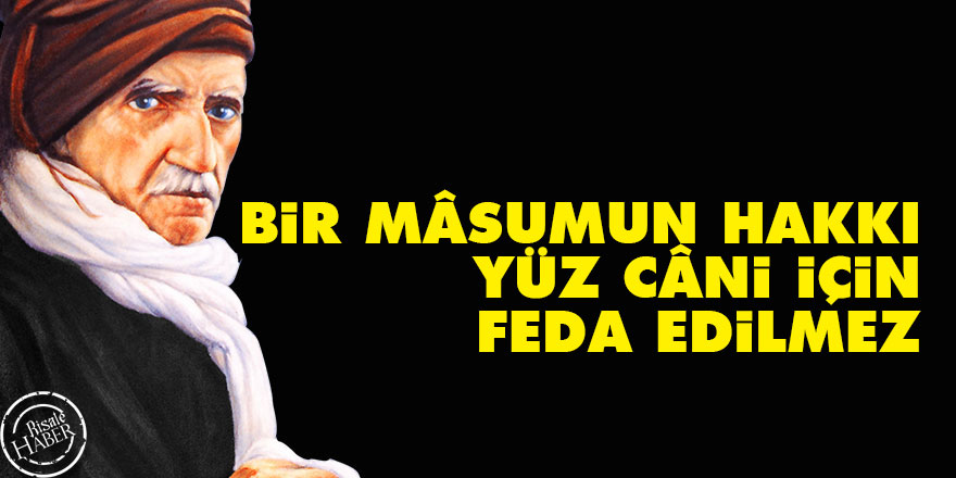 Bediüzzaman: Bir mâsumun hakkı, yüz câni için feda edilmez