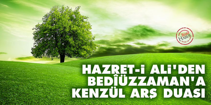 Hazret-i Ali'den Bedîüzzaman'a: Kenzül Arş duası