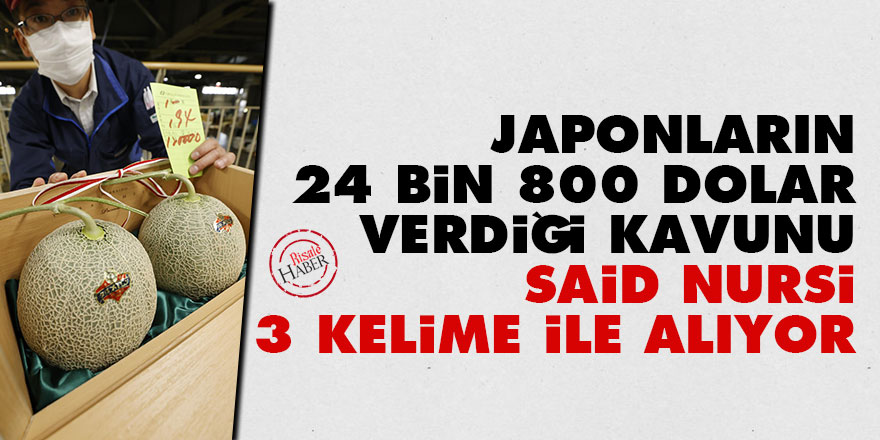 japonlar-n-24-bin-800-dolar-verdi-i-kavunu-said-nursi-kelime-ile-al-yor