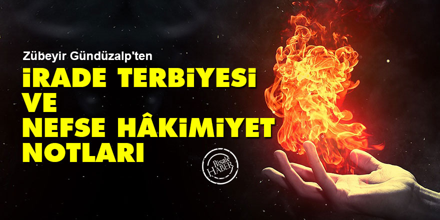 İrade terbiyesi ve nefse hâkimiyet notları