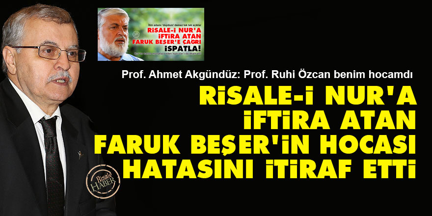 Risale-i Nur'a iftira atan Faruk Beşer’in hocası Ruhi Özcan hatasını itiraf etti